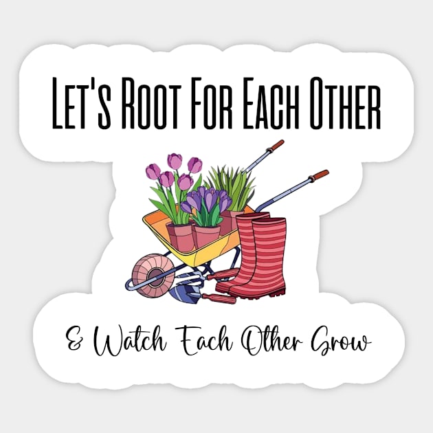 Let's Root For Each Other And Watch Each Other Grow funny garden gift Sticker by soukai